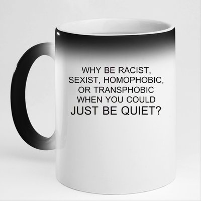 Why be Racist, Sexist, Homophobic, or Transphobic When you could just BEQUIET? 11oz Black Color Changing Mug