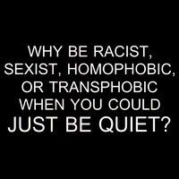 Why be Racist, Sexist, Homophobic, or Transphobic When you could just BEQUIET? Backpack