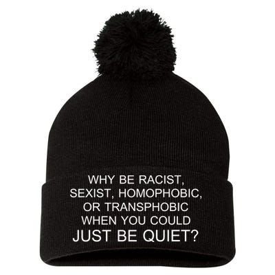 Why be Racist, Sexist, Homophobic, or Transphobic When you could just BEQUIET? Pom Pom 12in Knit Beanie