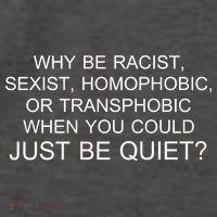 Why be Racist, Sexist, Homophobic, or Transphobic When you could just BEQUIET? Vector Backpack
