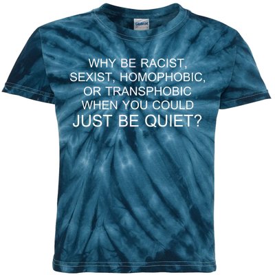 Why be Racist, Sexist, Homophobic, or Transphobic When you could just BEQUIET? Kids Tie-Dye T-Shirt