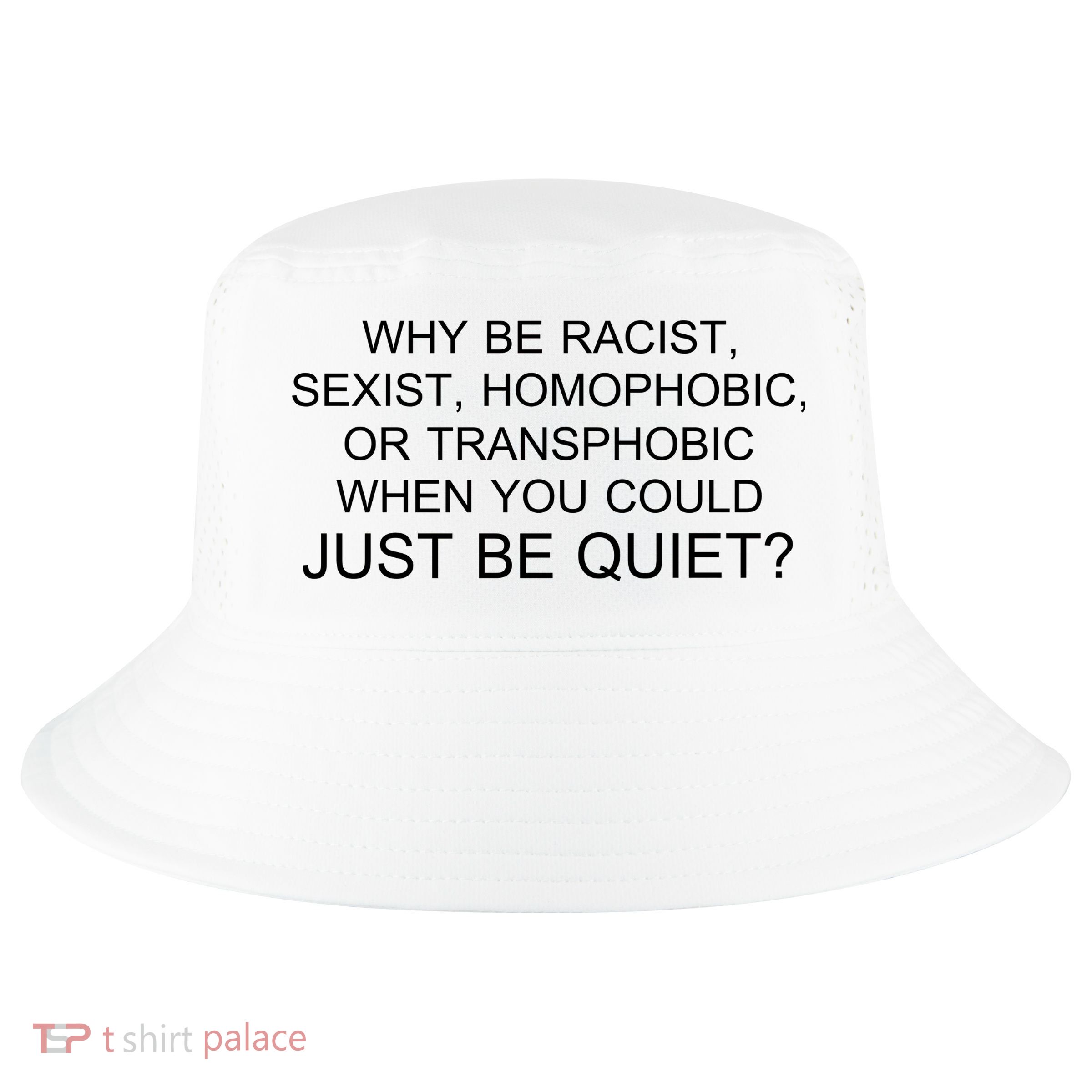 Why be Racist, Sexist, Homophobic, or Transphobic When you could just BEQUIET? Cool Comfort Performance Bucket Hat