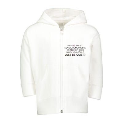 Why be Racist, Sexist, Homophobic, or Transphobic When you could just BEQUIET? Toddler Zip Fleece Hoodie