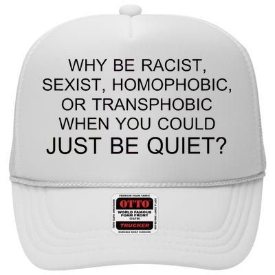 Why be Racist, Sexist, Homophobic, or Transphobic When you could just BEQUIET? High Crown Mesh Back Trucker Hat