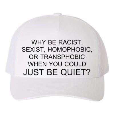 Why be Racist, Sexist, Homophobic, or Transphobic When you could just BEQUIET? Yupoong Adult 5-Panel Trucker Hat