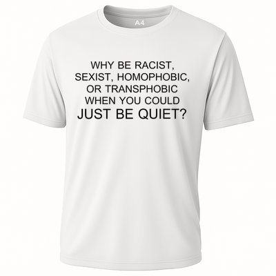 Why be Racist, Sexist, Homophobic, or Transphobic When you could just BEQUIET? Performance Shirt