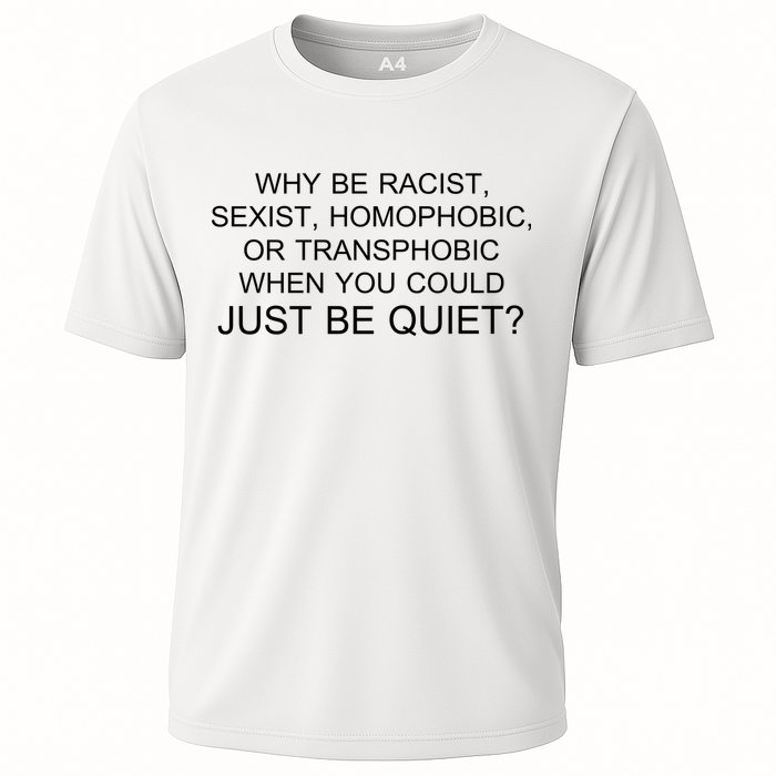 Why be Racist, Sexist, Homophobic, or Transphobic When you could just BEQUIET? Cooling Performance Crew T-Shirt