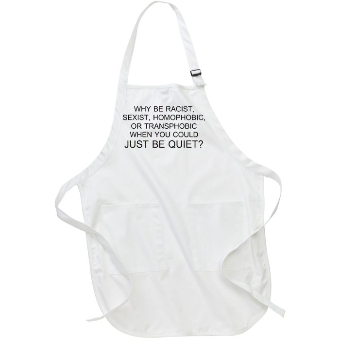 Why be Racist, Sexist, Homophobic, or Transphobic When you could just BEQUIET? Full-Length Apron With Pockets