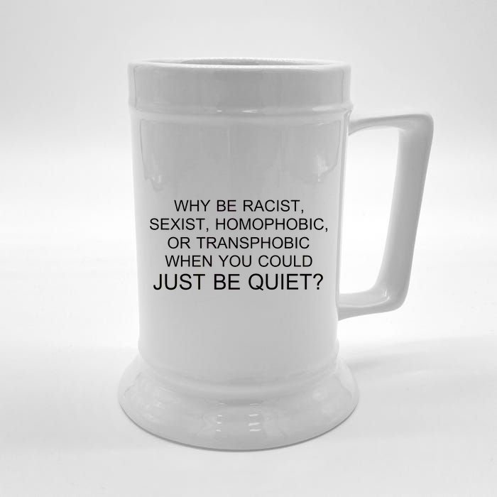 Why be Racist, Sexist, Homophobic, or Transphobic When you could just BEQUIET? Beer Stein