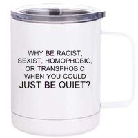 Why be Racist, Sexist, Homophobic, or Transphobic When you could just BEQUIET? 12 oz Stainless Steel Tumbler Cup