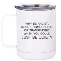 Why be Racist, Sexist, Homophobic, or Transphobic When you could just BEQUIET? 12 oz Stainless Steel Tumbler Cup