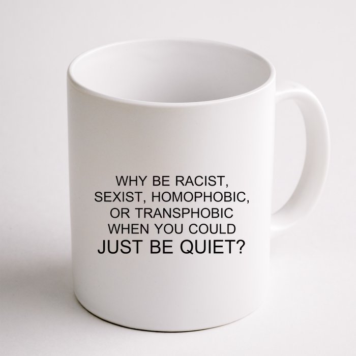 Why be Racist, Sexist, Homophobic, or Transphobic When you could just BEQUIET? Coffee Mug