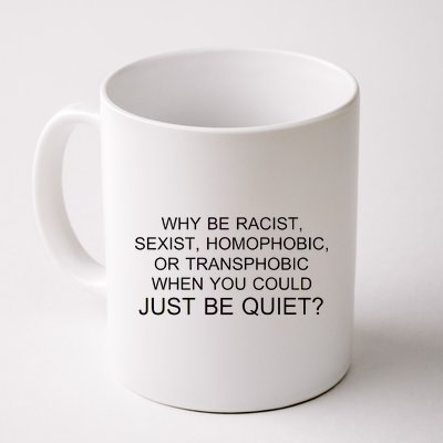 Why be Racist, Sexist, Homophobic, or Transphobic When you could just BEQUIET? Coffee Mug