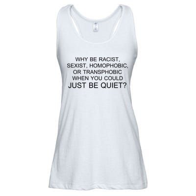 Why be Racist, Sexist, Homophobic, or Transphobic When you could just BEQUIET? Ladies Essential Flowy Tank