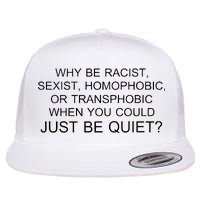 Why be Racist, Sexist, Homophobic, or Transphobic When you could just BEQUIET? Flat Bill Trucker Hat