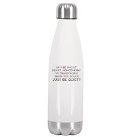 Why be Racist, Sexist, Homophobic, or Transphobic When you could just BEQUIET? Stainless Steel Insulated Water Bottle