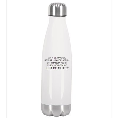 Why be Racist, Sexist, Homophobic, or Transphobic When you could just BEQUIET? Stainless Steel Insulated Water Bottle