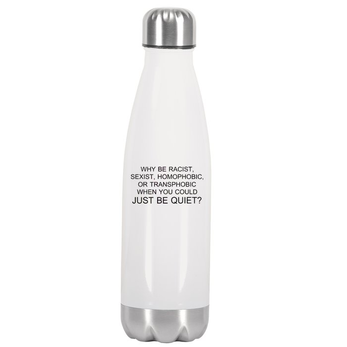 Why be Racist, Sexist, Homophobic, or Transphobic When you could just BEQUIET? Stainless Steel Insulated Water Bottle