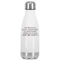 Why be Racist, Sexist, Homophobic, or Transphobic When you could just BEQUIET? Stainless Steel Insulated Water Bottle