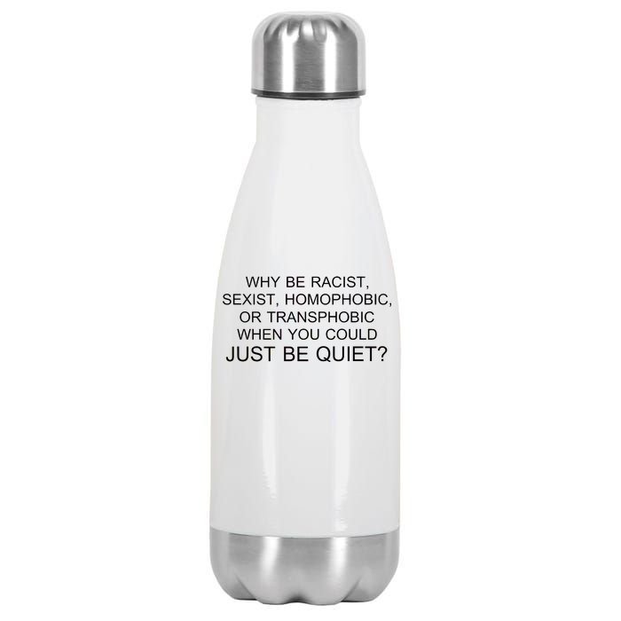 Why be Racist, Sexist, Homophobic, or Transphobic When you could just BEQUIET? Stainless Steel Insulated Water Bottle