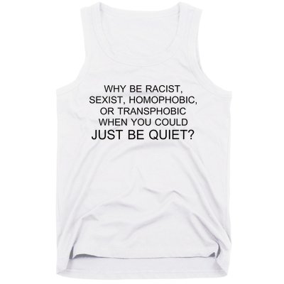 Why be Racist, Sexist, Homophobic, or Transphobic When you could just BEQUIET? Tank Top