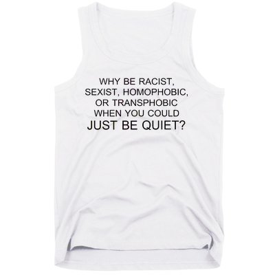 Why be Racist, Sexist, Homophobic, or Transphobic When you could just BEQUIET? Tank Top