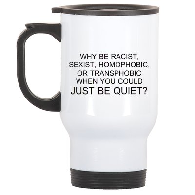 Why be Racist, Sexist, Homophobic, or Transphobic When you could just BEQUIET? Stainless Steel Travel Mug