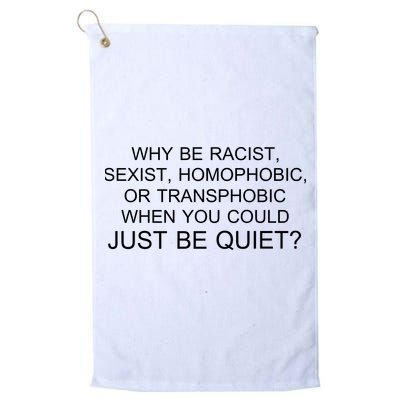 Why be Racist, Sexist, Homophobic, or Transphobic When you could just BEQUIET? Golf Towel