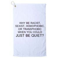 Why be Racist, Sexist, Homophobic, or Transphobic When you could just BEQUIET? Platinum Collection Golf Towel