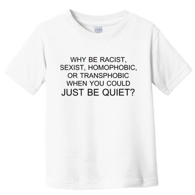 Why be Racist, Sexist, Homophobic, or Transphobic When you could just BEQUIET? Toddler T-Shirt