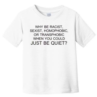 Why be Racist, Sexist, Homophobic, or Transphobic When you could just BEQUIET? Toddler T-Shirt