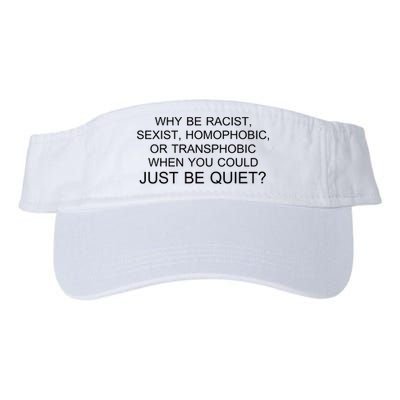 Why be Racist, Sexist, Homophobic, or Transphobic When you could just BEQUIET? Visor