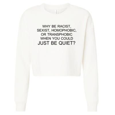 Why be Racist, Sexist, Homophobic, or Transphobic When you could just BEQUIET? Cropped Pullover Crew