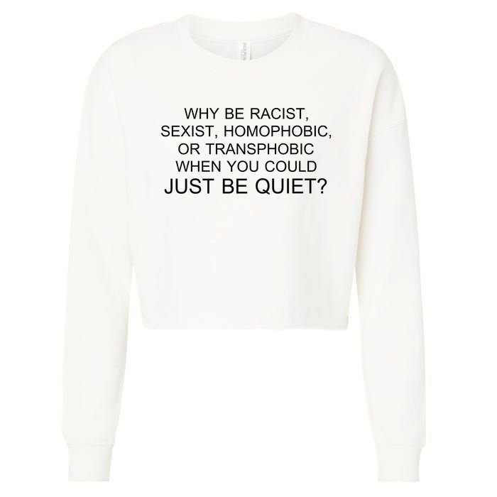 Why be Racist, Sexist, Homophobic, or Transphobic When you could just BEQUIET? Cropped Pullover Crew