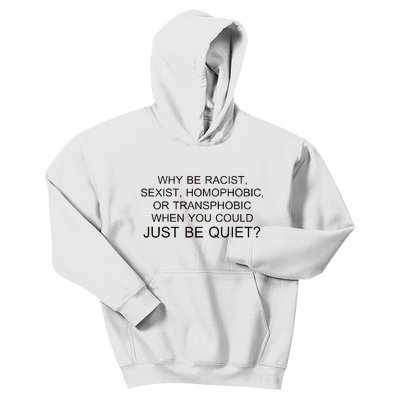 Why be Racist, Sexist, Homophobic, or Transphobic When you could just BEQUIET? Kids Hoodie