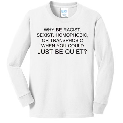 Why be Racist, Sexist, Homophobic, or Transphobic When you could just BEQUIET? Kids Long Sleeve Shirt