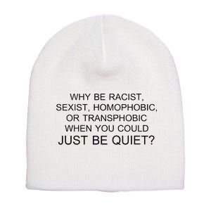 Why be Racist, Sexist, Homophobic, or Transphobic When you could just BEQUIET? Short Acrylic Beanie