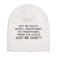 Why be Racist, Sexist, Homophobic, or Transphobic When you could just BEQUIET? Short Acrylic Beanie