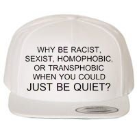 Why be Racist, Sexist, Homophobic, or Transphobic When you could just BEQUIET? Wool Snapback Cap