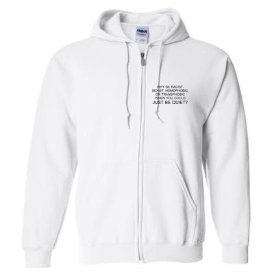 Why be Racist, Sexist, Homophobic, or Transphobic When you could just BEQUIET? Full Zip Hoodie