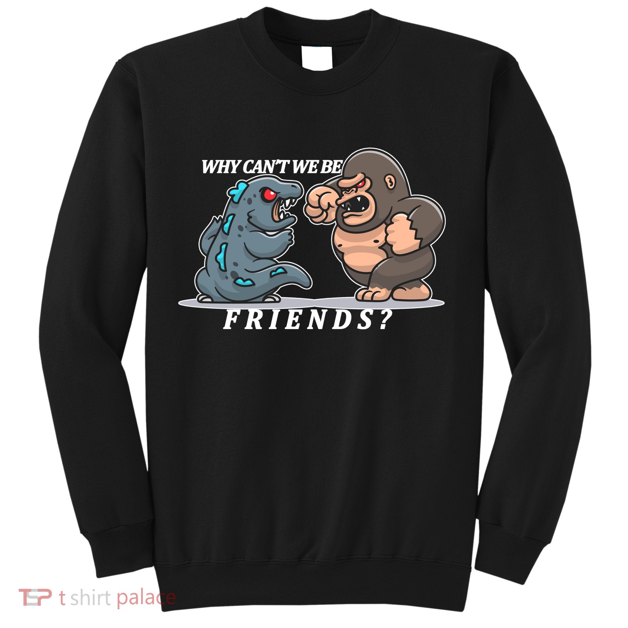 Why Can't We Be Friends Ape Monster Fights Sweatshirt