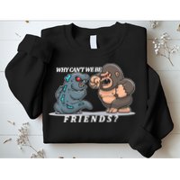 Why Can't We Be Friends Ape Monster Fights Sweatshirt