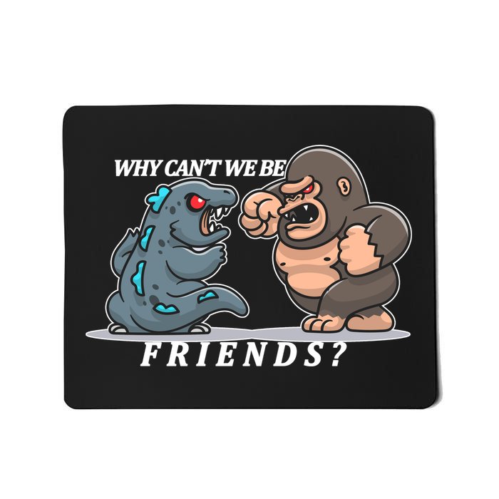 Why Can't We Be Friends Ape Monster Fights Mousepad