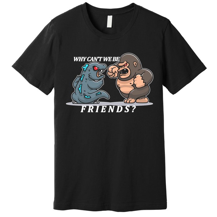 Why Can't We Be Friends Ape Monster Fights Premium T-Shirt