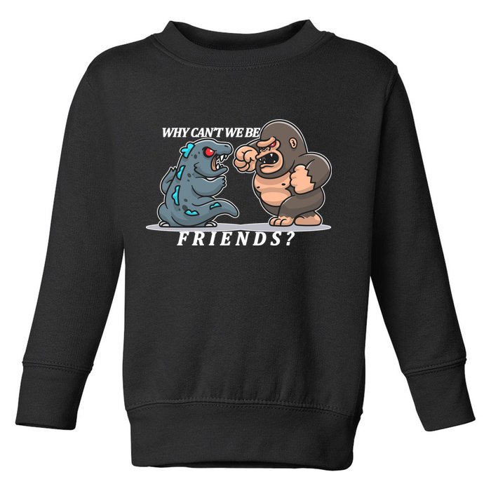 Why Can't We Be Friends Ape Monster Fights Toddler Sweatshirt