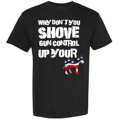 Why Don't You Shove Gun Control Up Your Garment-Dyed Heavyweight T-Shirt