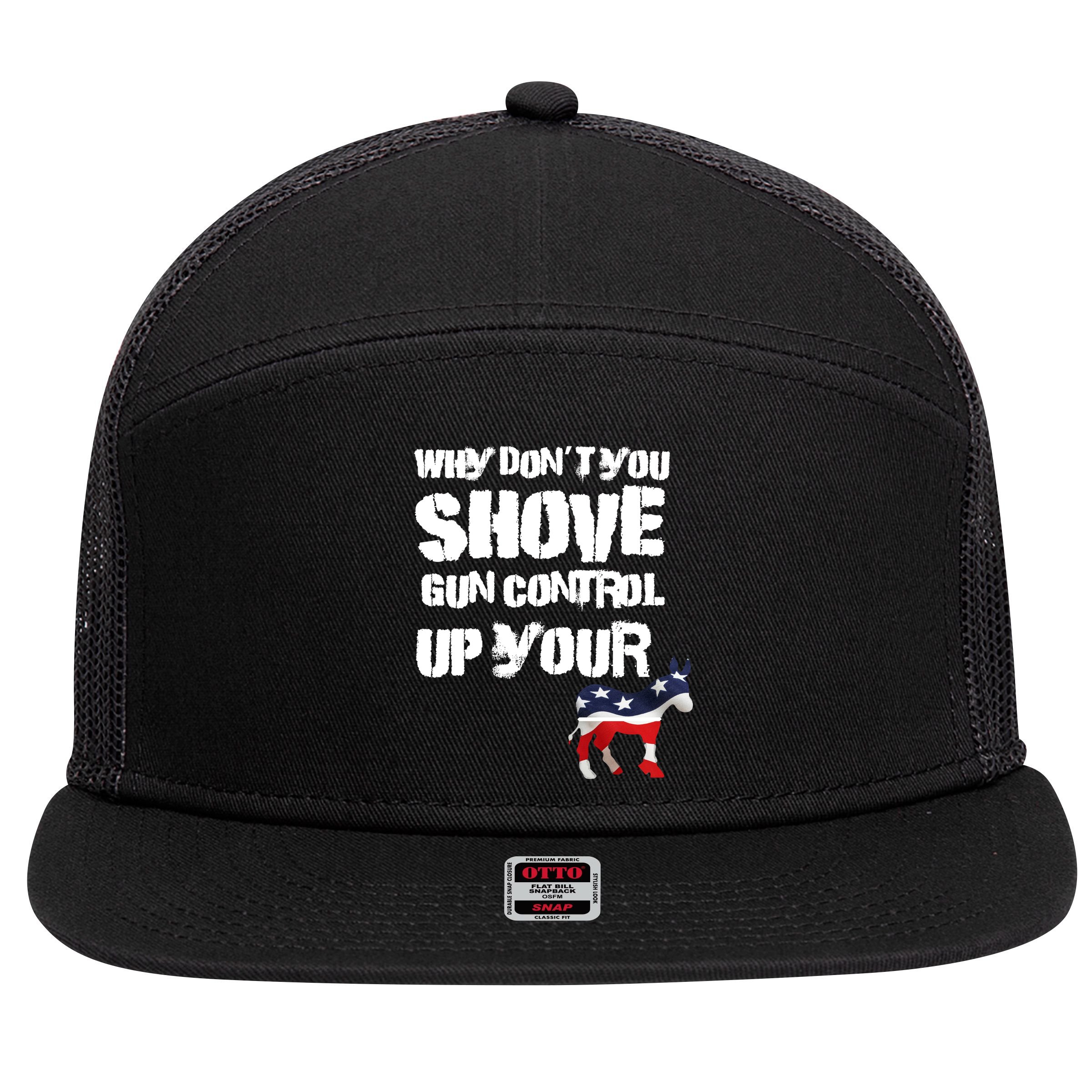 Why Don't You Shove Gun Control Up Your 7 Panel Mesh Trucker Snapback Hat