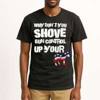Why Don't You Shove Gun Control Up Your Tall T-Shirt