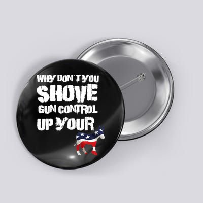 Why Don't You Shove Gun Control Up Your Button