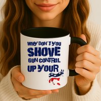 Why Don't You Shove Gun Control Up Your Mug